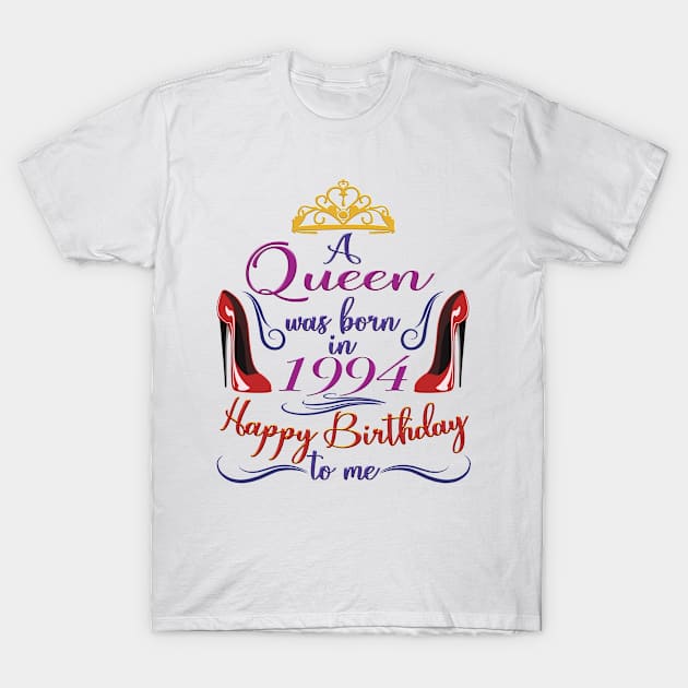 A Queen Was Born In 1994 - Happy Birthday To Me - 28 Years Old, 28th Birthday Gift For Women T-Shirt by Art Like Wow Designs